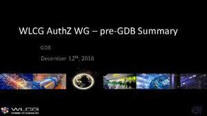 WLCG Auth Z WG preGDB Summary GDB December