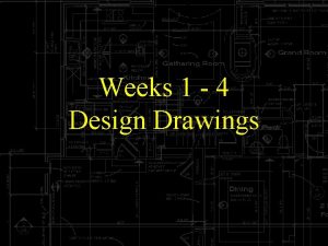Weeks 1 4 Design Drawings Focus of Weeks