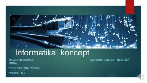 Informatika koncept MAJDA REBERAK MRA BROJ INDEKSA 29516