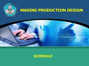 MAKING PRODUCTION DESIGN SCHEDULE DEFINITION OF THE SCHEDULE