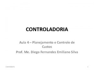 CONTROLADORIA Aula 4 Planejamento e Controle de Custos