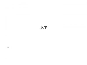 TCP 10 TCP purpose TCP provides reliable data