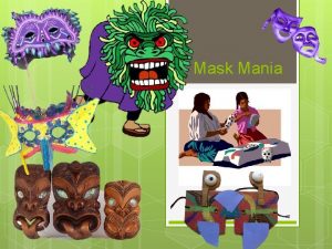 Mask Mania Your Challenge Design a mask to
