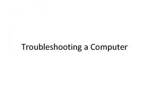 Troubleshooting a Computer Definition Troubleshooting a computer simply
