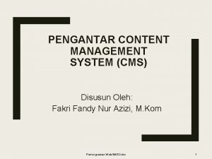 PENGANTAR CONTENT MANAGEMENT SYSTEM CMS Disusun Oleh Fakri