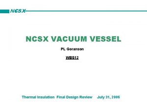 NCSX VACUUM VESSEL PL Goranson WBS 12 Thermal
