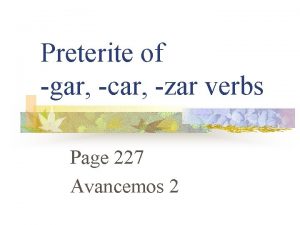 Preterite of gar car zar verbs Page 227