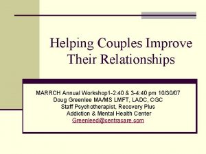 Helping Couples Improve Their Relationships MARRCH Annual Workshop