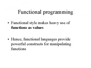 Functional programming Functional style makes heavy use of