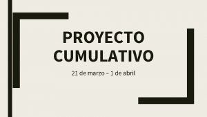 PROYECTO CUMULATIVO 21 de marzo 1 de abril