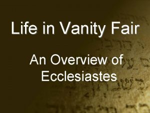 Life in Vanity Fair An Overview of Ecclesiastes