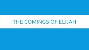 THE COMINGS OF ELIJAH ELIJAH THE TISHBITE And