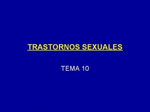 TRASTORNOS SEXUALES TEMA 10 I INTRODUCCION rea en