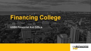 Financing College UWM Financial Aid Office Learning Objectives
