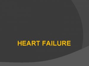 HEART FAILURE Congestive heart failure CHF is the