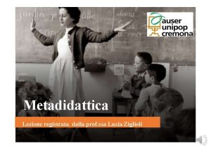 Metadidattica Lezione registrata dalla prof ssa Lucia Ziglioli