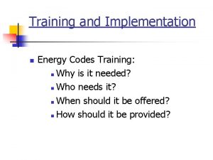 Training and Implementation n Energy Codes Training n