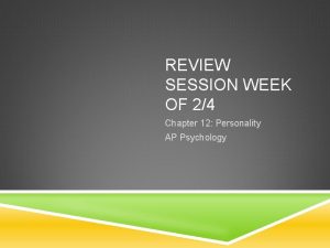 REVIEW SESSION WEEK OF 24 Chapter 12 Personality