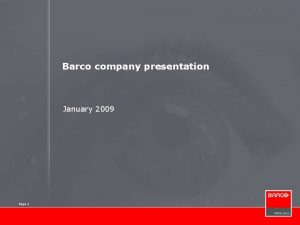 Barco company presentation January 2009 Page 1 About