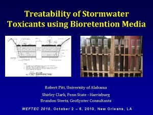 Treatability of Stormwater Toxicants using Bioretention Media Robert