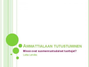 AMMATTIALAAN TUTUSTUMINEN Miss ovat suomenruotsalaiset tuottajat Lotta Lerviks