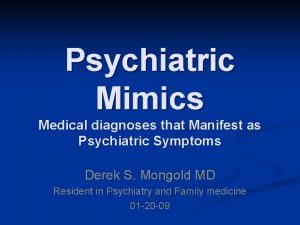 Psychiatric Mimics Medical diagnoses that Manifest as Psychiatric