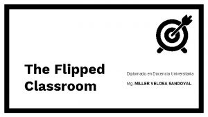 The Flipped Classroom Diplomado en Docencia Universitaria Mg