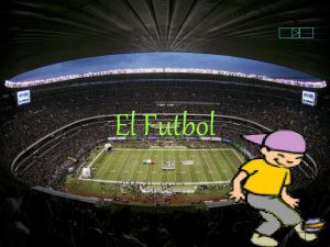 El Futbol El ftbol tambin llamado balompi es