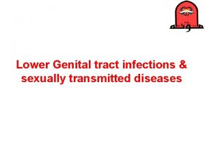 Lower Genital tract infections sexually transmitted diseases The