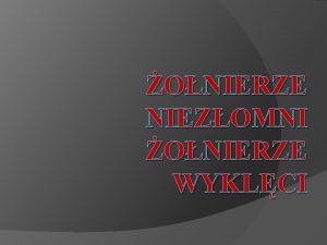 ONIERZE NIEZOMNI ONIERZE WYKLCI onierze Niezomni tym mianem