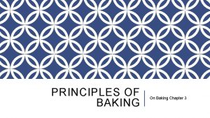 PRINCIPLES OF BAKING On Baking Chapter 3 WHAT