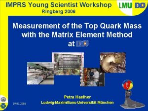 IMPRS Young Scientist Workshop Ringberg 2006 Measurement of