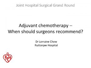 Joint Hospital Surgical Grand Round Adjuvant chemotherapy When