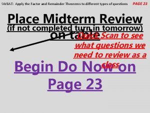 SWBAT Apply the Factor and Remainder Theorems to