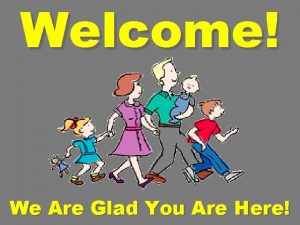 Welcome We Are Glad You Are Here Welcome