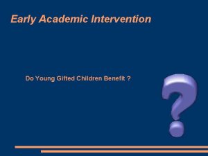 Early Academic Intervention Do Young Gifted Children Benefit