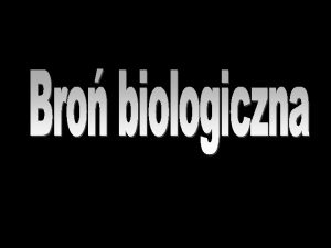 Bro biologiczna bro B rodzaj broni masowego raenia