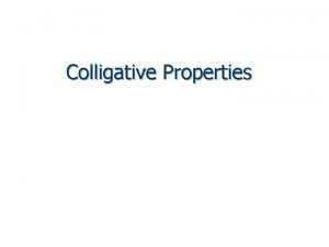 Colligative Properties Colligative particles are particles n n