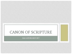 CANON OF SCRIPTURE SALVATION HISTORY The Church has