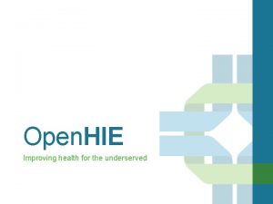 Open HIE Improving health for the underserved Who