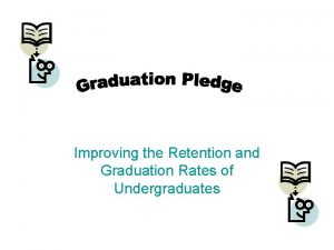Improving the Retention and Graduation Rates of Undergraduates