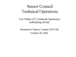 Sensor Council Technical Operations Tom Weller VP Technical