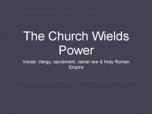 The Church Wields Power Vocab clergy sacrament canon