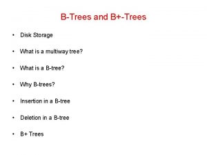BTrees and BTrees Disk Storage What is a
