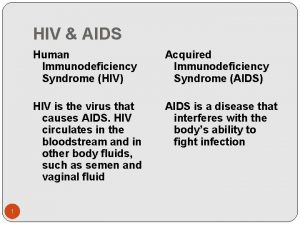 HIV AIDS 1 Human Immunodeficiency Syndrome HIV Acquired