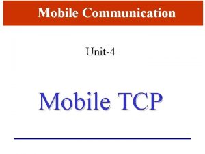 Mobile Communication Unit4 Mobile TCP UNIT IV MOBILE