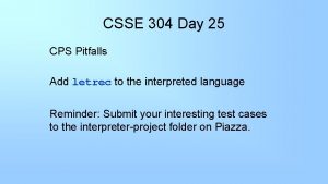 CSSE 304 Day 25 CPS Pitfalls Add letrec