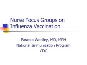 Nurse Focus Groups on Influenza Vaccination Pascale Wortley