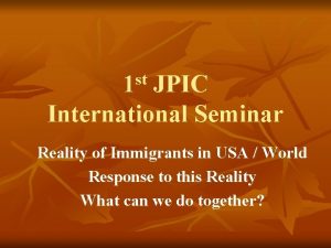 st 1 JPIC International Seminar Reality of Immigrants