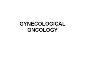GYNECOLOGICAL ONCOLOGY INTRAEPITHELIAL NEOPLASIA OF THE LOWER GENITAL